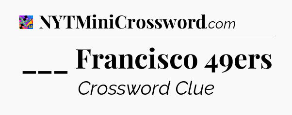 ___ Francisco 49ers Crossword Clue