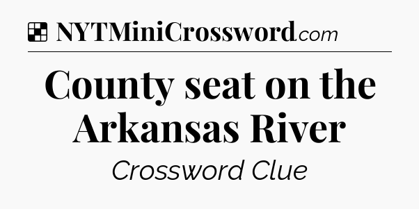 Solution: County seat on the Arkansas River - NYT Crossword