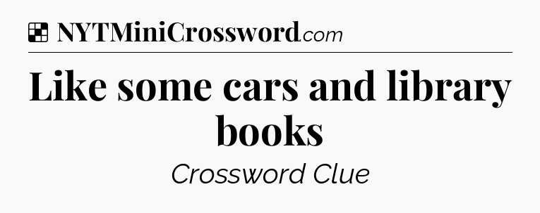 Solution: Like some cars and library books - NYT Crossword
