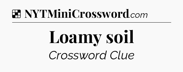 Solution: Loamy soil - NYT Crossword