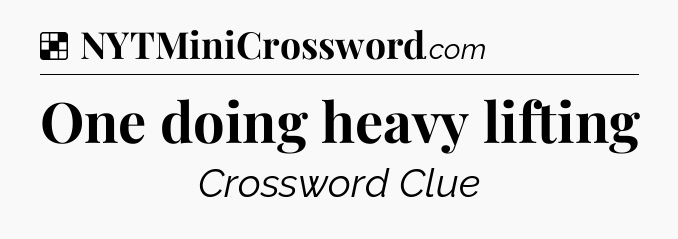 Solution: One doing heavy lifting - NYT Crossword