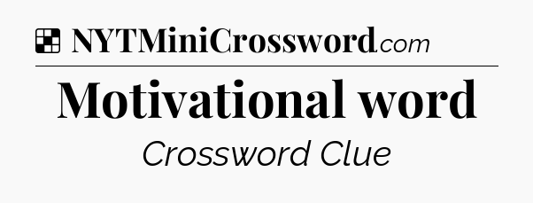 Solution: Motivational word - NYT Crossword
