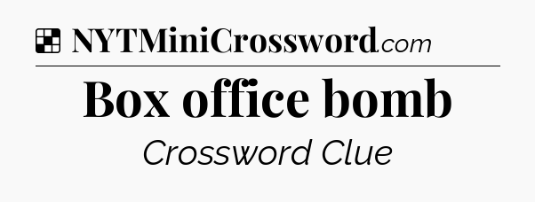 Solution: Box office bomb - NYT Crossword
