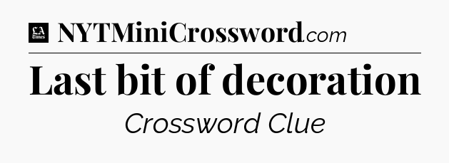 Last bit of decoration - LA Times Crossword