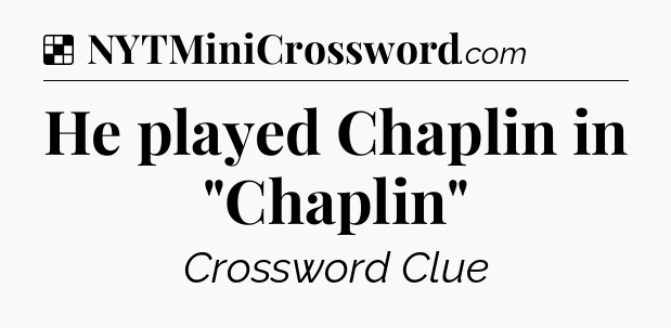 Solution: He played Chaplin in 