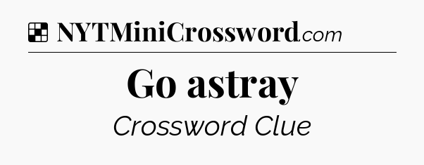 Solution: Go astray - NYT Crossword