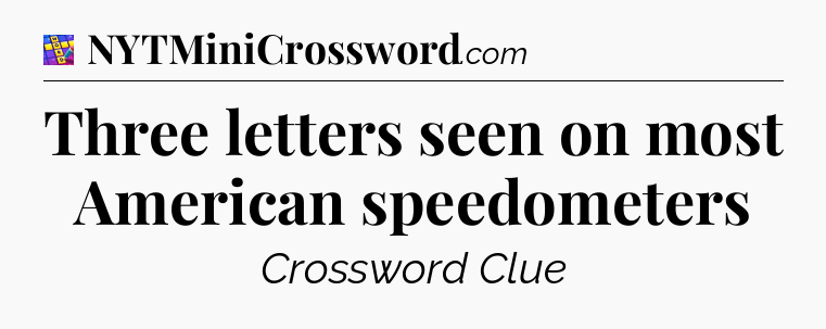 Three letters seen on most American speedometers Codycross