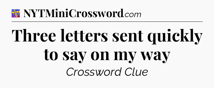 Three letters sent quickly to say on my way Codycross