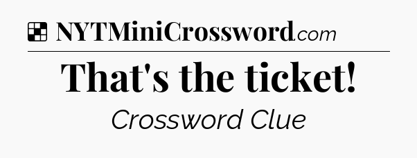 Solution: That's the ticket - NYT Crossword