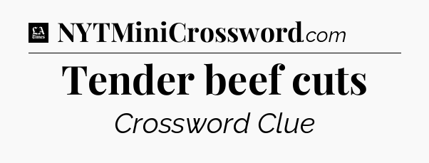 Tender beef cuts - LA Times Crossword