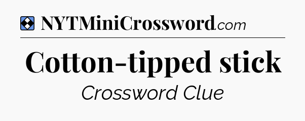 Solution: Cotton-tipped stick - NYT Mini Crossword