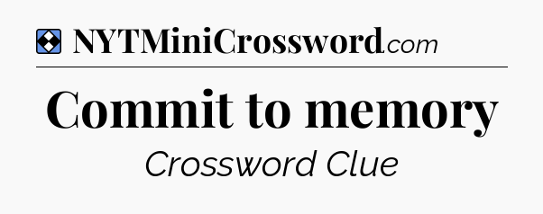 Solution: Commit to memory - NYT Mini Crossword