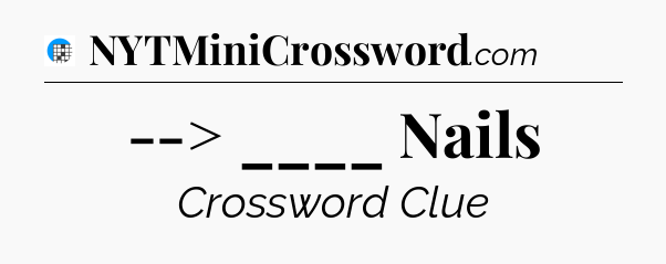 --> ____ Nails Crossword Clue