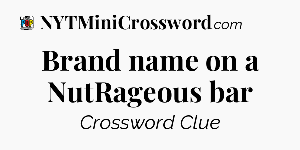 Brand name on a NutRageous bar Crossword Clue