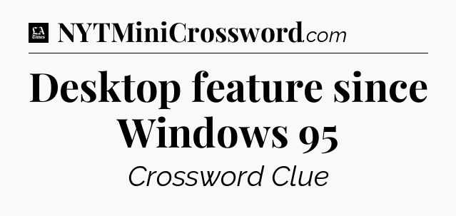 Desktop feature since Windows 95 - LA Times Crossword