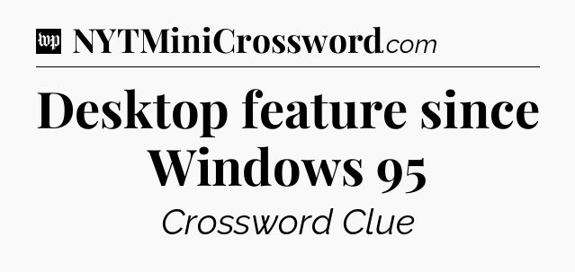 Desktop feature since Windows 95 Crossword Clue