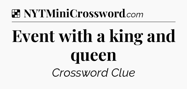 Solution: Event with a king and queen - NYT Crossword