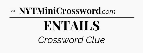 ENTAILS - WSJ Crossword