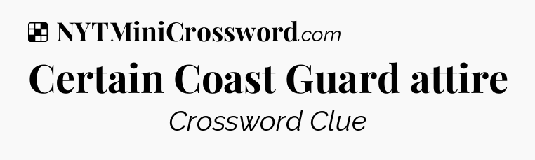 Solution: Certain Coast Guard attire - NYT Crossword