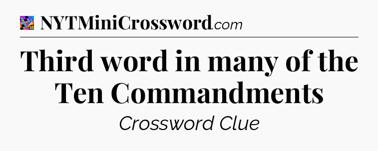 Third word in many of the Ten Commandments Crossword Clue