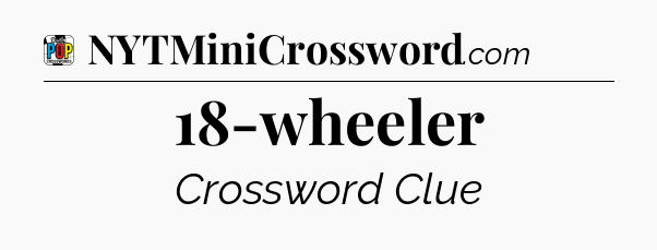 18-wheeler Crossword Clue