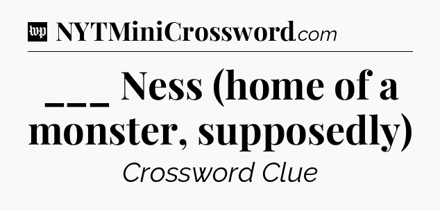 ___ Ness (home of a monster, supposedly) Crossword Clue