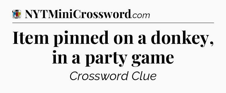 Item pinned on a donkey, in a party game Crossword Clue