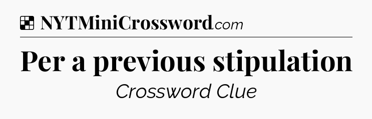 Solution: Per a previous stipulation - NYT Crossword