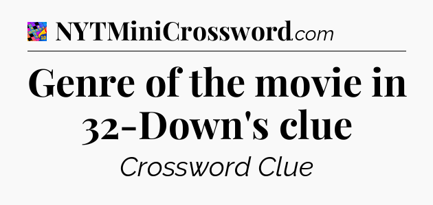 Genre of the movie in 32-Down's clue Crossword Clue