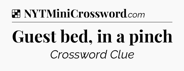 Solution: Guest bed, in a pinch - NYT Crossword