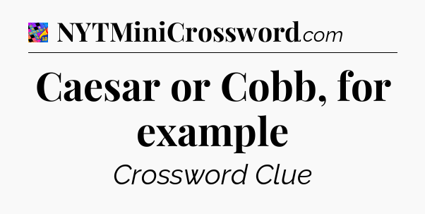 Caesar or Cobb, for example Crossword Clue