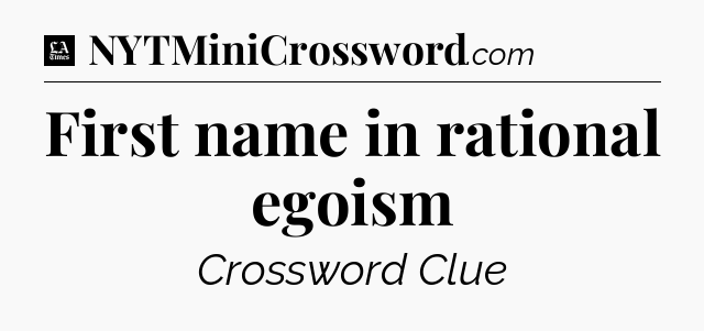 First name in rational egoism - LA Times Crossword