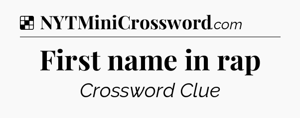 Solution: First name in rap - NYT Crossword