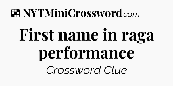 Solution: First name in raga performance - NYT Crossword