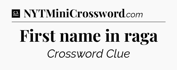 First name in raga - LA Times Crossword