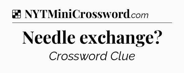 Solution: Needle exchange - NYT Crossword
