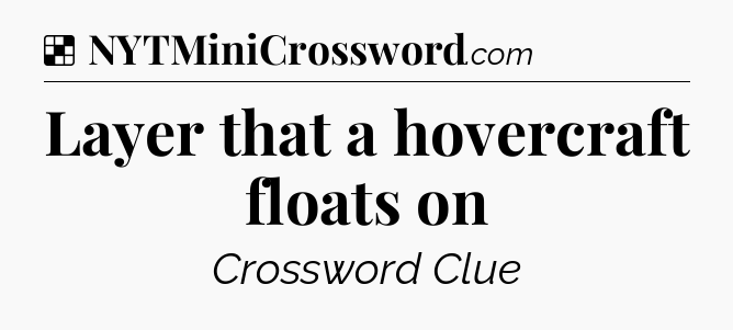 Solution: Layer that a hovercraft floats on - NYT Crossword