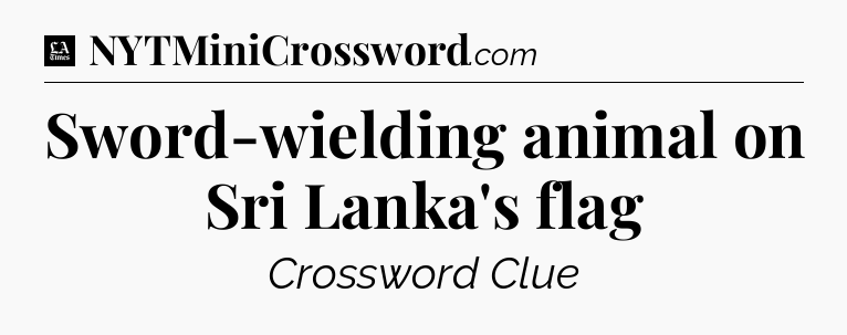 Sword-wielding animal on Sri Lanka's flag - LA Times Crossword