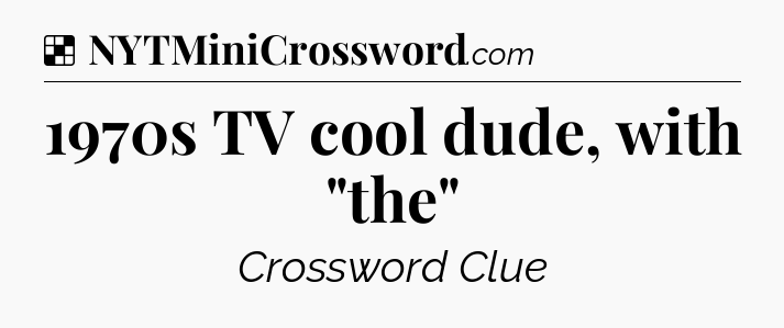 Solution: 1970s TV cool dude, with 