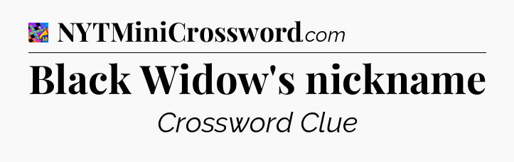 Black Widow's nickname Crossword Clue
