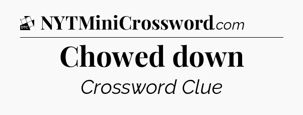 Chowed down - Daily Themed Classic Crossword