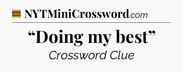 “Doing my best” crossword clue Eugene Sheffer
