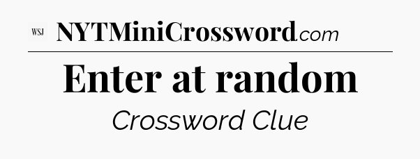 Enter at random - WSJ Crossword