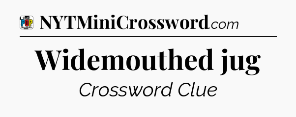 Widemouthed jug Crossword Clue