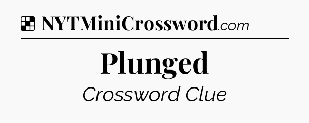 Solution: Plunged - NYT Crossword