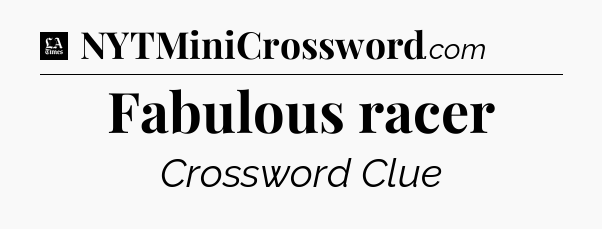 Fabulous racer - LA Times Crossword