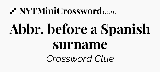 Solution: Abbr. before a Spanish surname - NYT Crossword