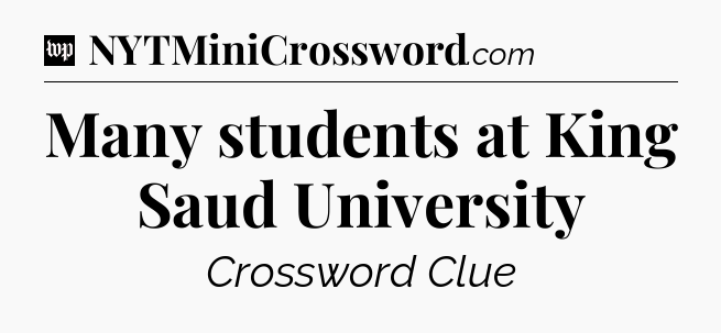 Many students at King Saud University Crossword Clue