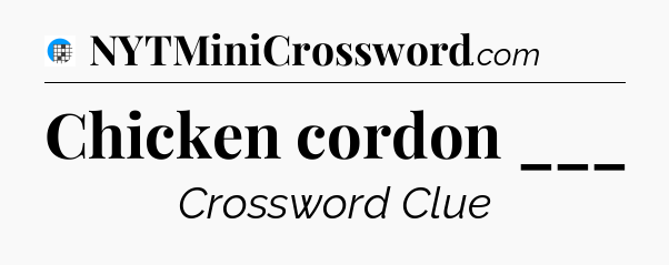 Chicken cordon ___ Crossword Clue