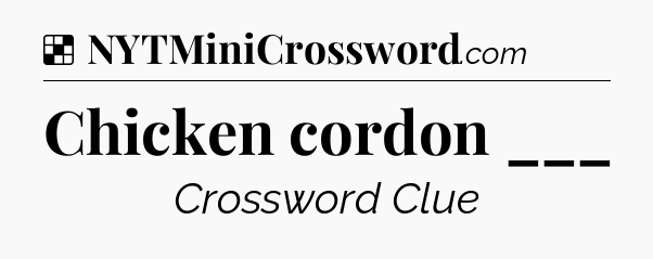 Solution: Chicken cordon ___ - NYT Crossword